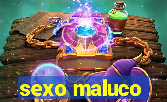 sexo maluco